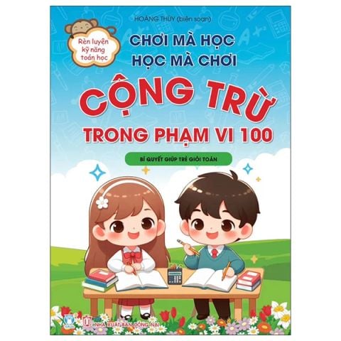 CHƠI MÀ HỌC HỌC MÀ CHƠI-CỘNG TRỪ PHẠM VI 100