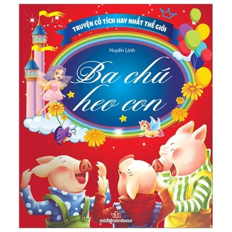 TRUYỆN CỔ TÍCH HAY NHẤT THẾ GIỚI - BA CHÚ HEO CON