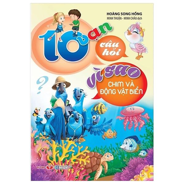 10 VẠN CÂU HỎI VÌ SAO - CHIM VÀ ĐỘNG VẬT BIỂN