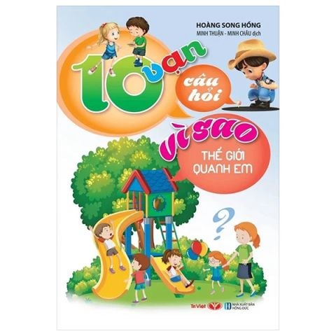 10 VẠN CÂU HỎI VÌ SAO - THẾ GIỚI QUANH EM