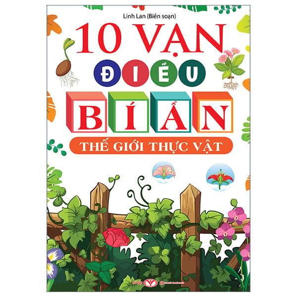 10 VẠN ĐIỀU BÍ ẨN - THẾ GIỚI THỰC VẬT