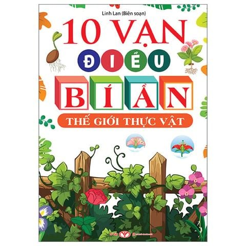 10 VẠN ĐIỀU BÍ ẨN - THẾ GIỚI THỰC VẬT