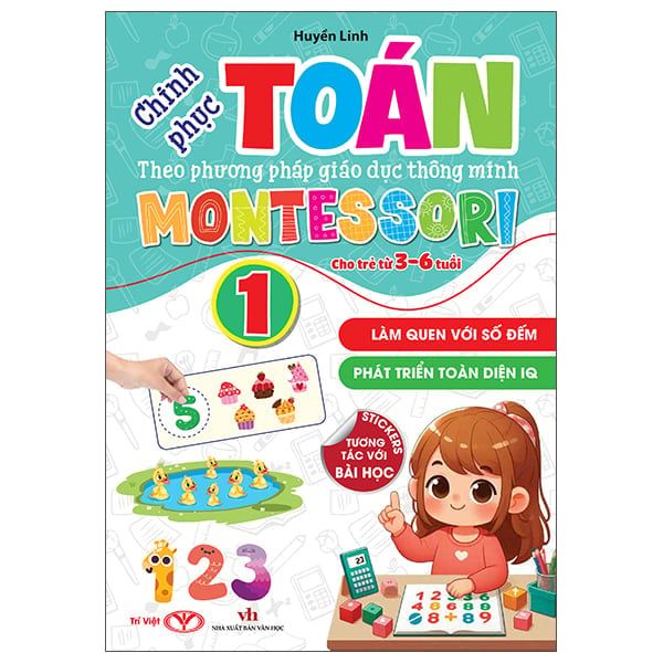 CHINH PHỤC TOÁN THEO PHƯƠNG PHÁP MONTESSORI 3-6 TUỔI - TẬP 1