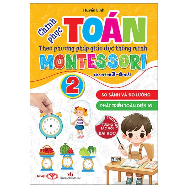 CHINH PHỤC TOÁN THEO PHƯƠNG PHÁP MONTESSORI 3-6 TUỔI - TẬP 2
