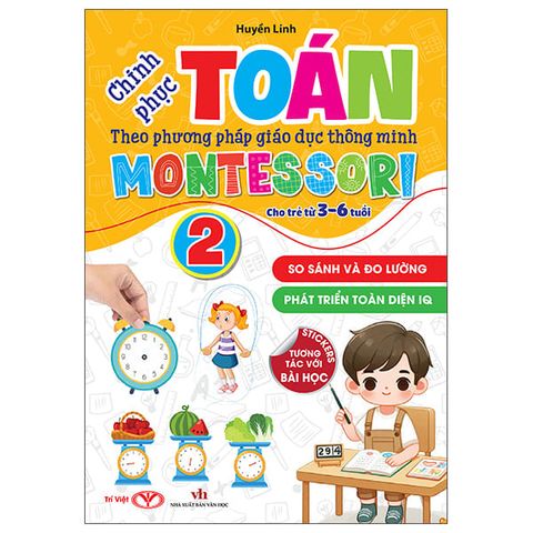 CHINH PHỤC TOÁN THEO PHƯƠNG PHÁP MONTESSORI 3-6 TUỔI - TẬP 2