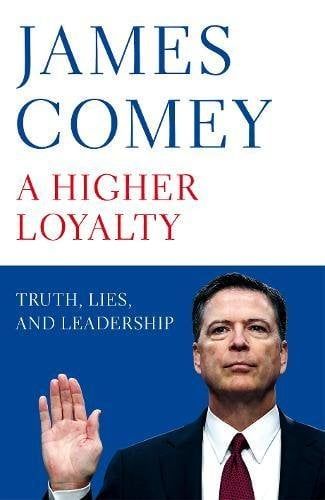 A Higher Loyalty: Truth, Lies, and Leadership (Hardcover - UK Edition)