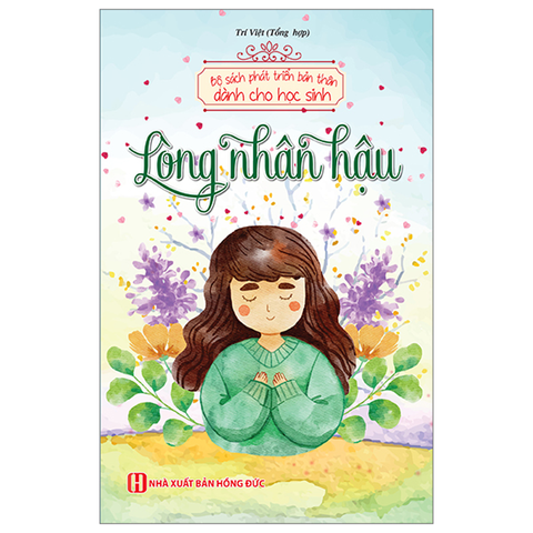 Bộ Sách Phát Triển Bản Thân Dành Cho Học Sinh - Lòng Nhân Hậu
