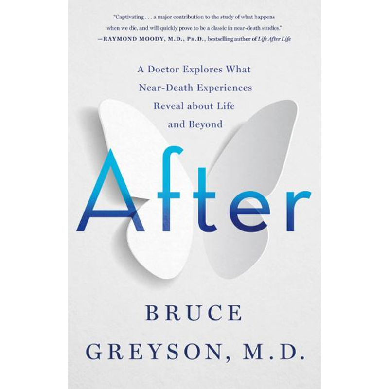 After: A Doctor Explores What Near-Death Experiences Reveal about Life and Beyond