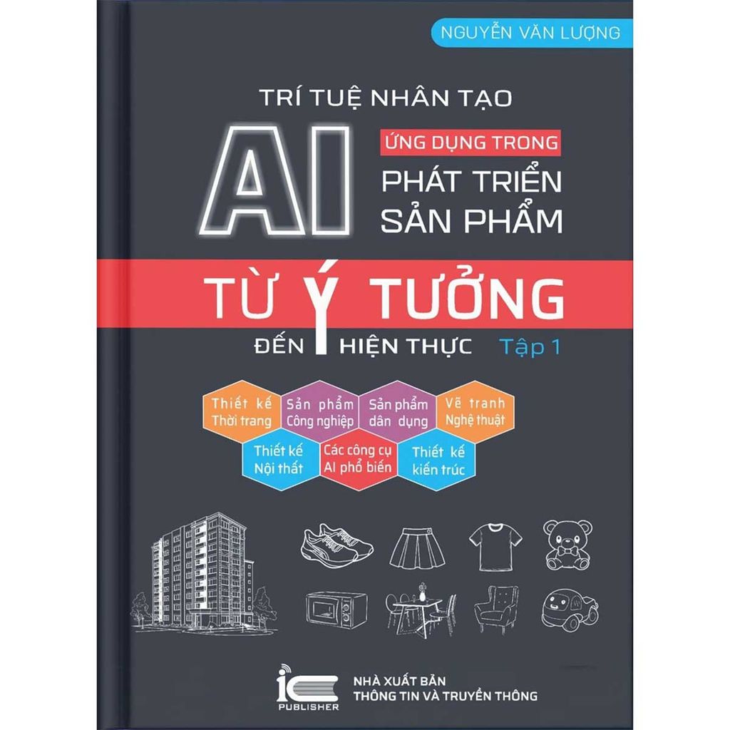 Trí Tuệ Nhân Tạo AI - Ứng Dụng Trong Phát Triển Sản Phẩm: Từ Ý Tưởng Đến Hiện Thực - Tập 1