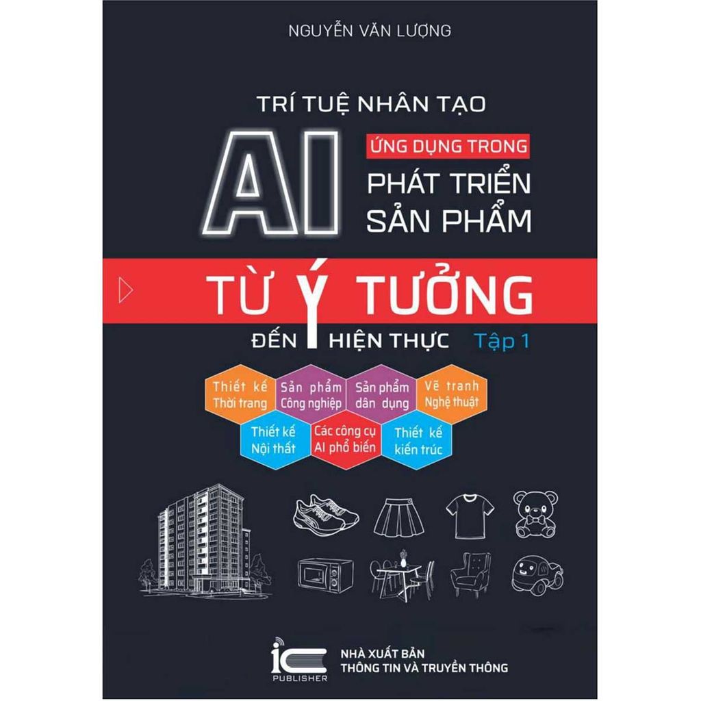 Trí Tuệ Nhân Tạo AI - Ứng Dụng Trong Phát Triển Sản Phẩm: Từ Ý Tưởng Đến Hiện Thực - Tập 1