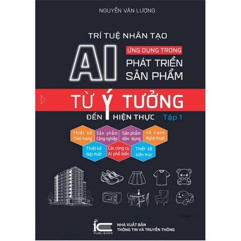 Trí Tuệ Nhân Tạo AI - Ứng Dụng Trong Phát Triển Sản Phẩm: Từ Ý Tưởng Đến Hiện Thực - Tập 1