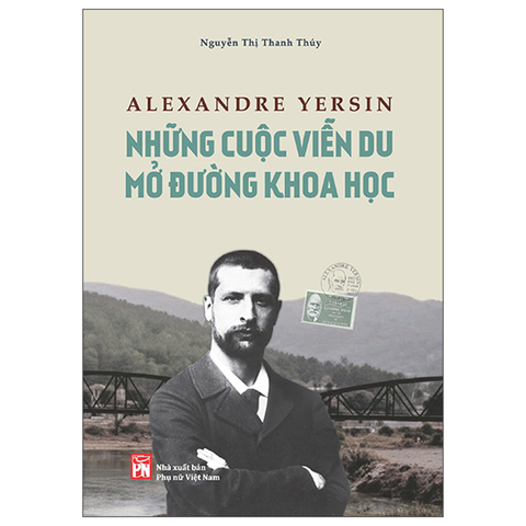 Alexanfre Yersin-Những Cuộc Viễn Du Mở Đường Khoa Học