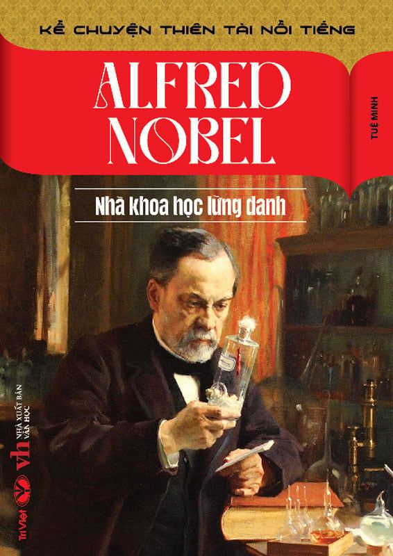 Kể Chuyện Thiên Tài Nổi Tiếng - Alfred Nobel - Nhà Khoa Học Lừng Danh
