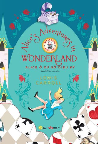 Alice’s Adventures in Wonderland - Alice Ở Xứ Sở Diệu Kỳ (Song ngữ Việt-Anh)