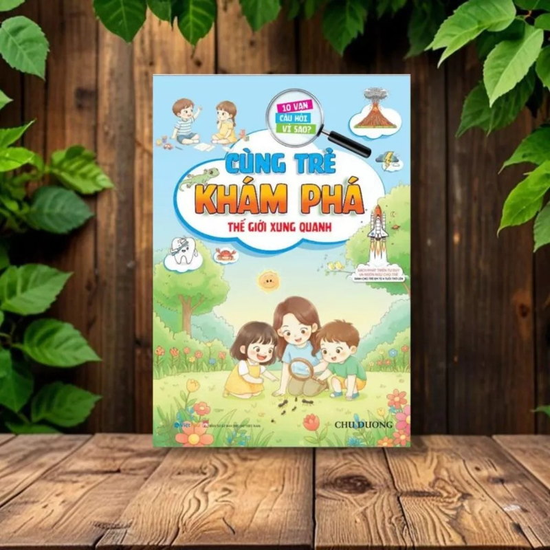 10 Vạn Câu Hỏi Vì Sao-Cùng Trẻ Khám Phá-Thế Giới Xung Quanh