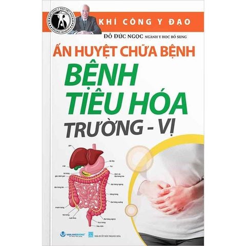 Ấn Huyệt Chữa Bệnh - Bệnh Tiêu Hóa Trường - Vị (Tái bản năm 2025)
