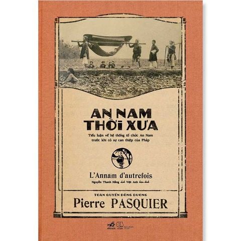 An Nam Thời Xưa - Tiểu Luận Về Hệ Thống Tổ Chức An Nam Trước Khi Có Sự Can Thiệp Của Pháp