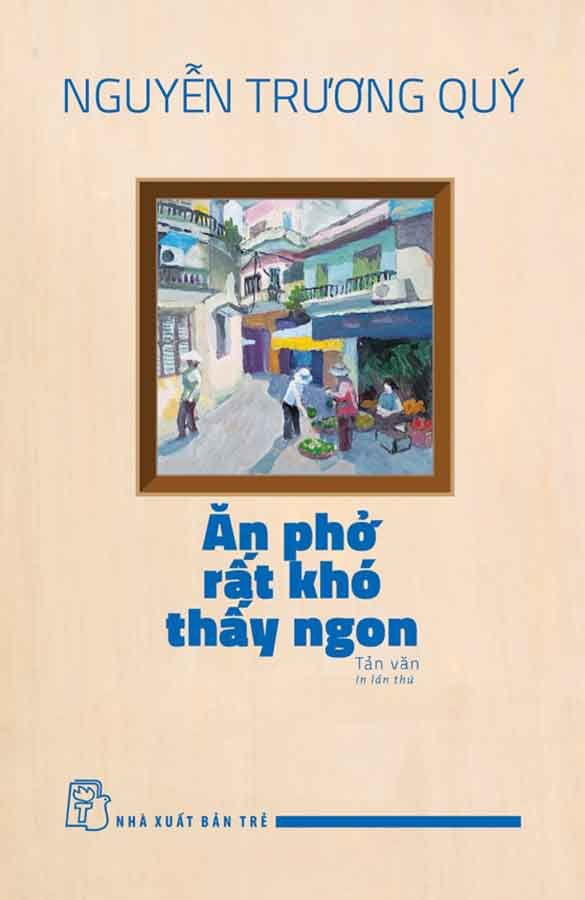 Ăn Phở Rất Khó Thấy Ngon (Tái bản năm 2024)