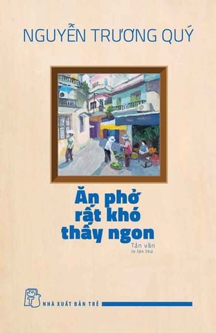 Ăn Phở Rất Khó Thấy Ngon (Tái bản năm 2024)