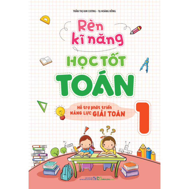 Rèn Kỹ Năng Học Tốt Toán 1 - Hỗ Trợ Phát Triển Năng Lực Giải Toán