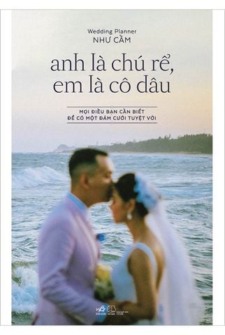 Anh Là Chú Rể, Em Là Cô Dâu - Mọi Điều Bạn Cần Biết Để Có Một Đám Cưới Tuyệt Vời
