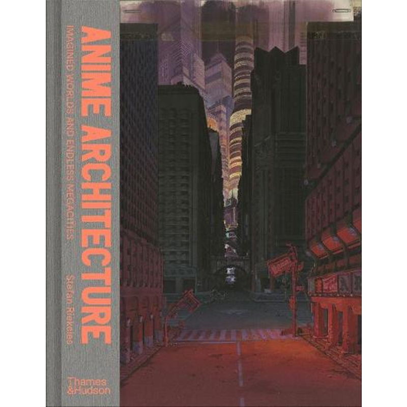 Anime Architecture: Imagined Worlds and Endless Megacities