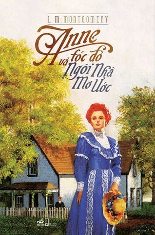Anne Tóc Đỏ Và Ngôi Nhà Mơ Ước (Tái bản năm 2021)