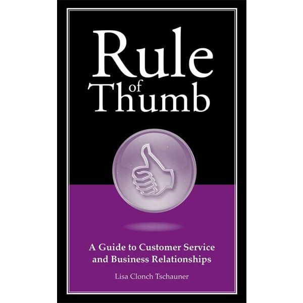Rule Of Thumb: A Guide To Small Business Customer Service And Relationships