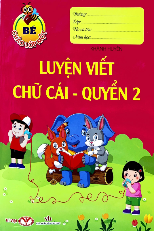 (KSD-978604496155) Bé Chào Lớp Một - Luyện Viết Chữ Cái Quyển 2