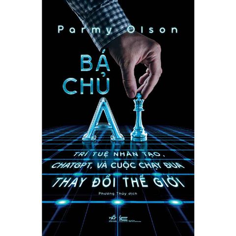 Bá Chủ AI: Trí Tuệ Nhân Tạo, ChatGPT Và Cuộc Chạy Đua Thay Đổi Thế Giới