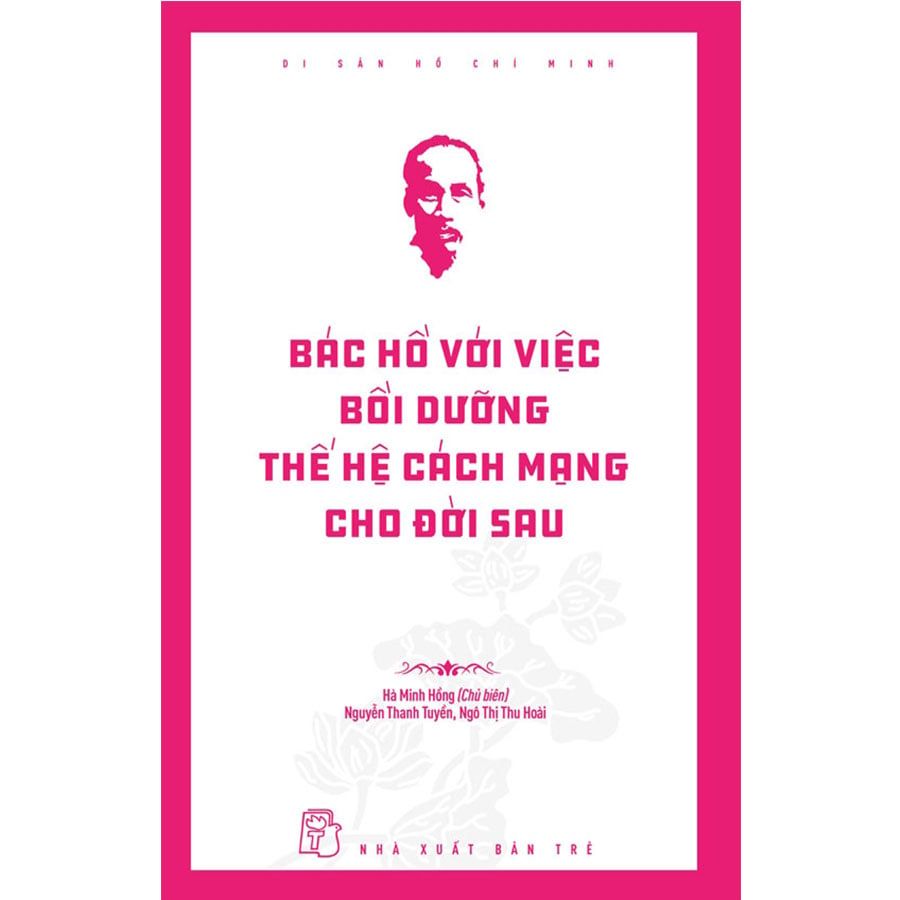 Bác Hồ Với Việc Bồi Dưỡng Thế Hệ Cách Mạng Cho Đời Sau