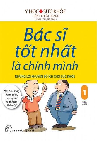 Bác Sĩ Tốt Nhất Là Chính Mình - Tập 1: Những Lời Khuyên Bổ Ích Cho Sức Khỏe (Tái bản năm 2019)