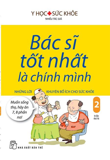 Bác Sĩ Tốt Nhất Là Chính Mình - Tập 2: Những Lời Khuyên Bổ Ích Cho Sức Khỏe (Tái bản năm 2019)