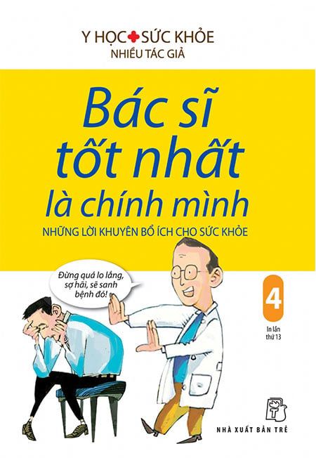 Bác Sĩ Tốt Nhất Là Chính Mình - Tập 4: Những Lời Khuyên Bổ Ích Cho Sức Khỏe (Tái bản năm 2019)