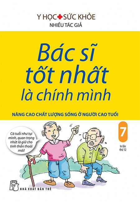 Bác Sĩ Tốt Nhất Là Chính Mình - Tập 7: Nâng Cao Chất Lượng Sống Ở Người Cao Tuổi (Tái bản năm 2019)