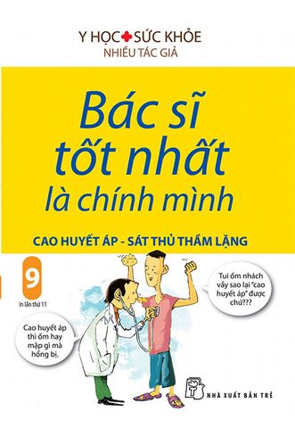 Bác Sĩ Tốt Nhất Là Chính Mình - Tập 9: Cao Huyết Áp, Sát Thủ Thầm Lặng (Tái bản năm 2019)