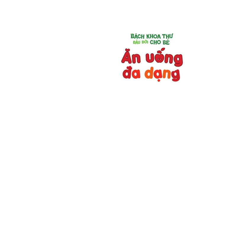 Bách Khoa Thư Đầu Đời Cho Bé - Ăn Uống Đa Dạng
