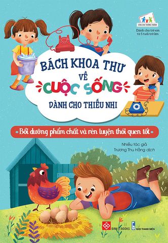 Bách Khoa Thư Về Cuộc Sống Dành Cho Thiếu Nhi - Bồi Dưỡng Phẩm Chất Và Rèn Luyện Thói Quen Tốt