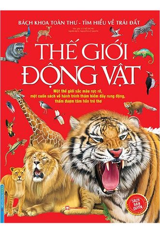 Bách Khoa Toàn Thư Tìm Hiểu Về Trái Đất - Thế Giới Động Vật
