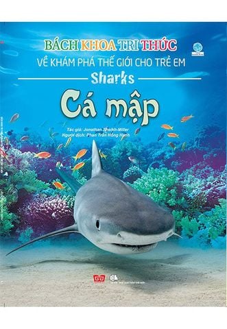Bách Khoa Tri Thức Về Khám Phá Thế Giới Cho Trẻ Em - Cá Mập (Tái bản năm 2018)