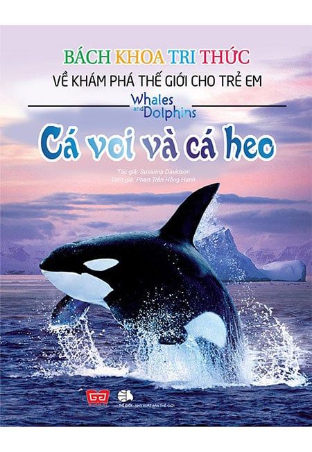 Bách Khoa Tri Thức Về Khám Phá Thế Giới Cho Trẻ Em - Cá Voi Và Cá Heo (Tái bản năm 2018)
