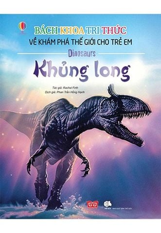 Bách Khoa Tri Thức Về Khám Phá Thế Giới Cho Trẻ Em - Khủng Long (Tái bản năm 2018)