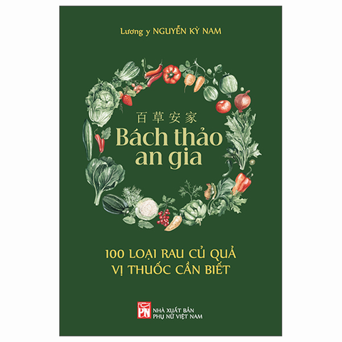Bách Thảo An Gia - 100 Loại Rau Củ Quả Vị Thuốc Cần Biết