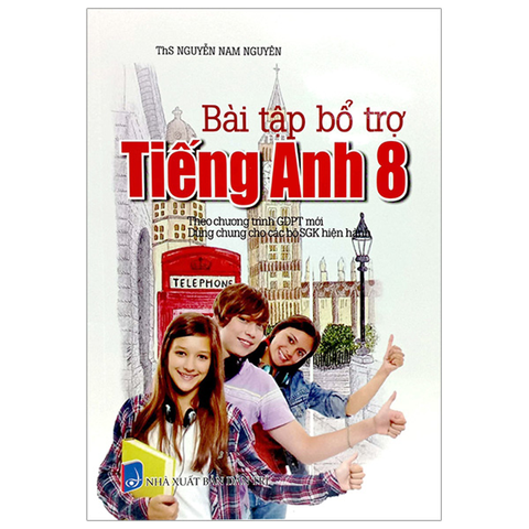 Bài Tập Bổ Trợ Tiếng Anh 8 (Dùng Chung Cho Các Bộ Sgk)