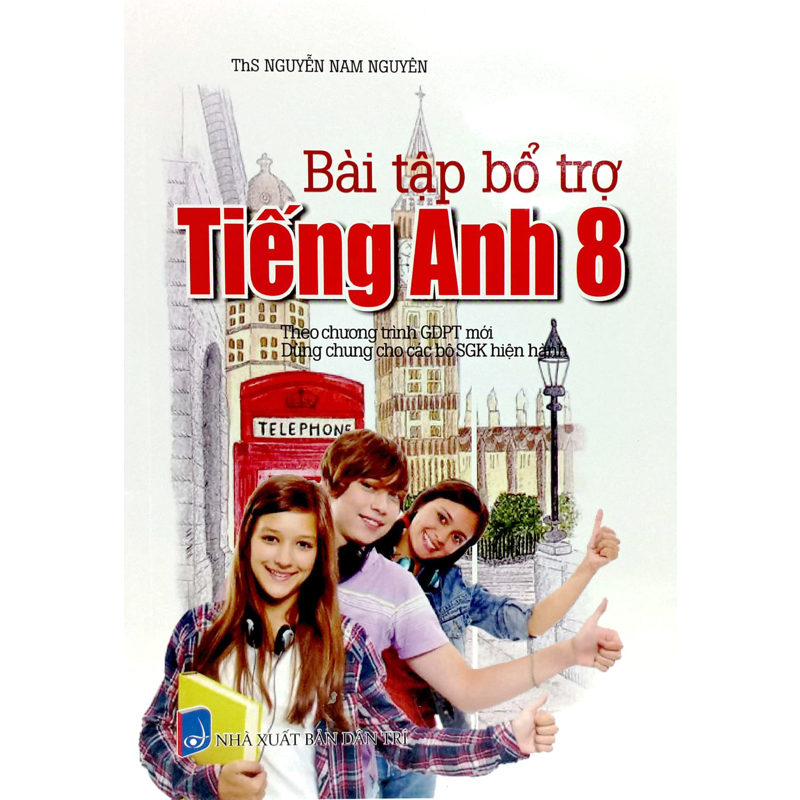 Bài Tập Bổ Trợ Tiếng Anh 8 (Dùng Chung Cho Các Bộ Sgk)