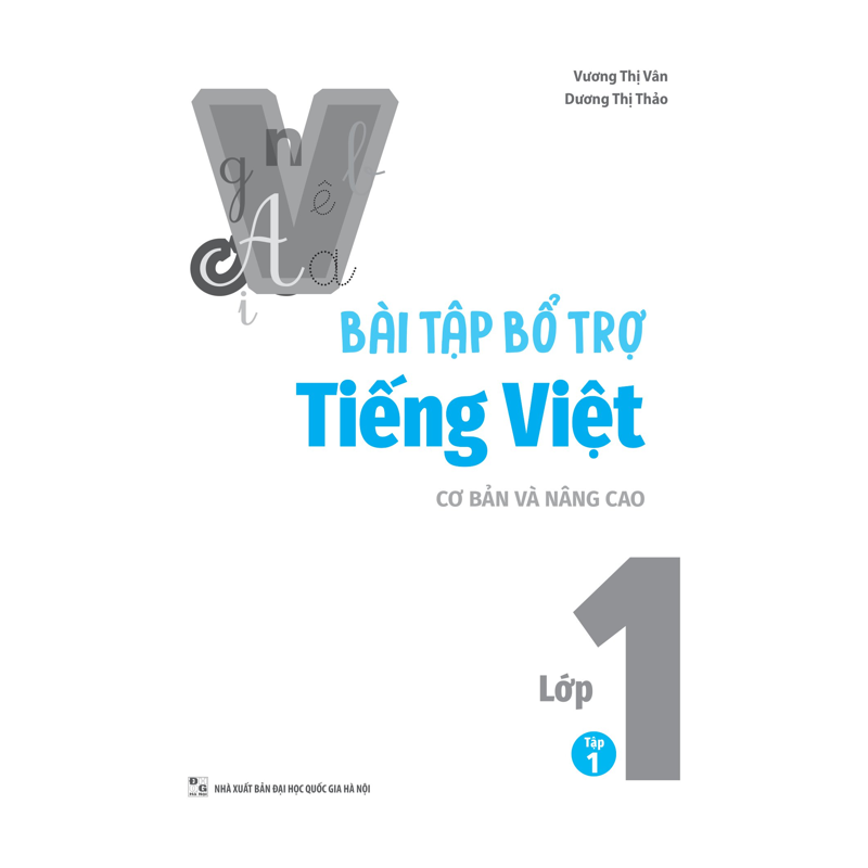 Bài Tập Bổ Trợ Tiếng Việt Cơ Bản Và Nâng Cao Lớp 1 - Tập 1