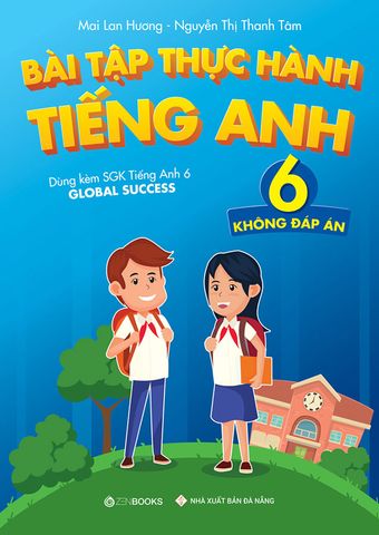 Bài Tập Thực Hành Tiếng Anh Lớp 6 (Không đáp án) (Dùng kèm SGK Tiếng Anh 6 Global Success)
