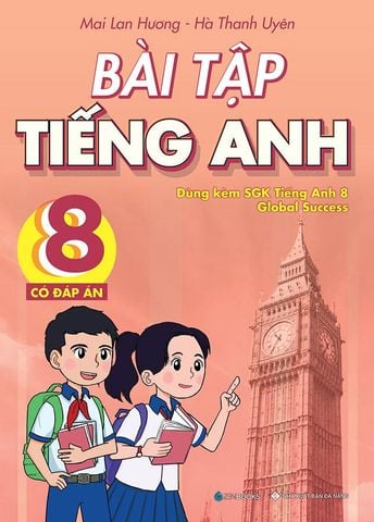 Bài Tập Tiếng Anh Lớp 8 - Có Đáp Án (Dùng kèm SGK Tiếng Anh 8 Global Success)