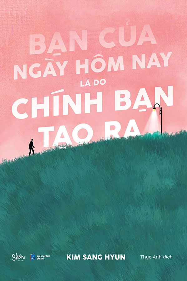 Bạn Của Ngày Hôm Nay Là Do Chính Bạn Tạo Ra