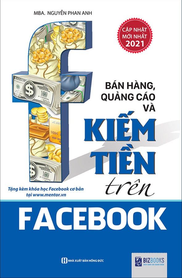 Bán Hàng, Quảng Cáo Và Kiếm Tiền Trên Facebook (Tái bản năm 2021)